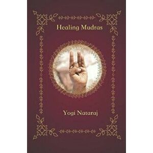Healing Mudras: Yoga of the Hands, Paperback - Sundari Dasi imagine