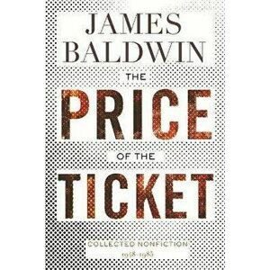 The Price of the Ticket: Collected Nonfiction: 1948-1985, Paperback - James Baldwin imagine