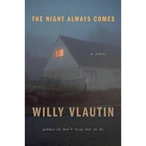 The Night Always Comes, Hardcover - Willy Vlautin imagine