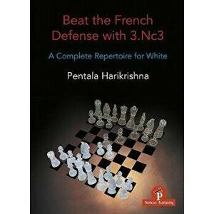 Beat the French Defense with 3.Nc3: A Complete Repertoire for White, Paperback - *** imagine