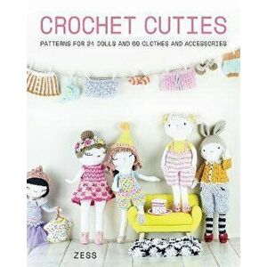 Crochet Cuties: Patterns for 24 Dolls and 60 Clothes and Accessories, Paperback - Jessica Zess imagine