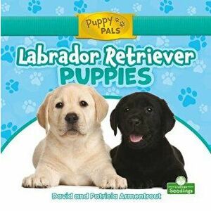 Labrador Retriever Puppies, Library Binding - David Armentrout imagine