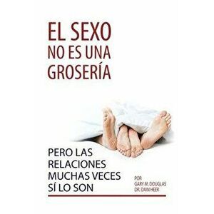 El sexo no es una grosería, pero las relaciones muchas veces sí lo son (Spanish), Paperback - Gary M. Douglas imagine