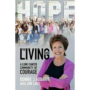 The Living Room: A Lung Cancer Community of Courage, Hardcover - Bonnie J. Addario imagine