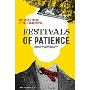 Festivals of Patience: The Verse Poems of Arthur Rimbaud, Paperback - Arthur Rimbaud imagine