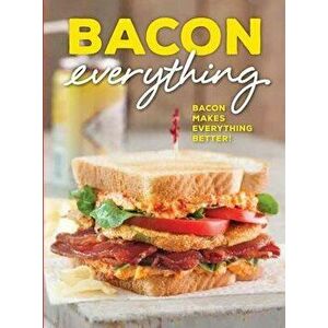 Bacon Everything: Bacon Makes Everything Better!, Hardcover - Brooke Michael Bell imagine