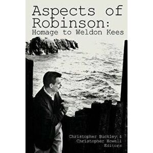 Aspects of Robinson: Homage to Weldon Kees, Paperback - Christopher Buckley imagine