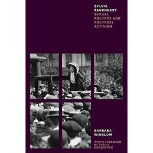 Sylvia Pankhurst: Sexual Politics and Political Activism, Paperback - Barbara Winslow imagine