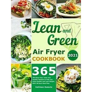 Lean and Green Air Fryer Cookbook 2021: 365-Days Fast, Tasty and Healthy Recipes to Help You Keep Healthy and Lose Weight. With 28-Days Meal Plan - Ka imagine