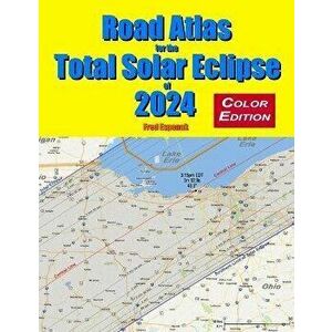 Road Atlas for the Total Solar Eclipse of 2024 - Color Edition, Paperback - Fred Espenak imagine