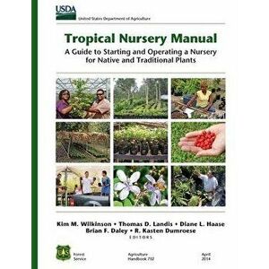 Tropical Nursery Manual: A Guide to Starting and Operating a Nursery for Native and Traditional Plants, Paperback - Kim M. Wilkinson imagine
