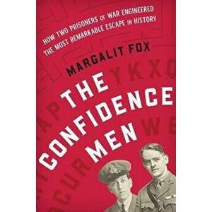 The Confidence Men: How Two Prisoners of War Engineered the Most Remarkable Escape in History, Hardcover - Margalit Fox imagine