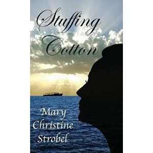 Stuffing Cotton, Hardcover - Mary Christine Strobel imagine