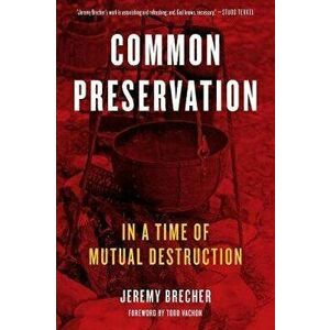 Common Preservation: In a Time of Mutual Destruction, Paperback - Jeremy Brecher imagine