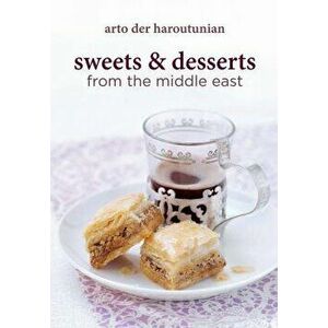 Sweets and Desserts from the Middle East, Hardcover - Arto Der Haroutunian imagine