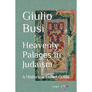Heavenly Palaces in Judaism: A Historical Travel Guide, Paperback - Giulio Busi imagine