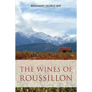 The wines of Roussillon, Paperback - Rosemary George imagine