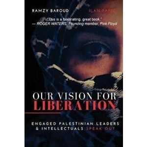 Our Vision for Liberation: Engaged Palestinian Leaders & Intellectuals Speak Out, Paperback - Ramzy Baroud imagine