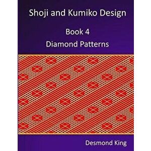 Shoji and Kumiko Design: Book 4 Diamond Patterns, Paperback - Desmond King imagine