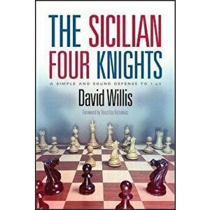 The Sicilian Four Knights: A Simple and Sound Defense to 1.E4, Paperback - David Willis imagine