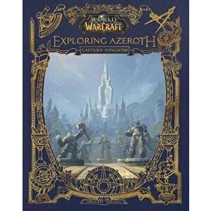 World of Warcraft: Exploring Azeroth: The Eastern Kingdoms, Hardcover - Christie Golden imagine