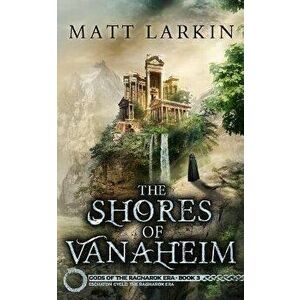 The Shores of Vanaheim, Paperback - Matt Larkin imagine
