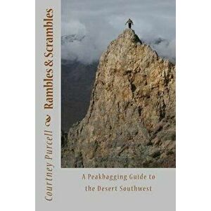 Rambles and Scrambles: A Peakbagging Guide to the Desert Southwest, Paperback - Courtney Purcell imagine