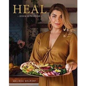Heal: Begin with Food, Hardcover - Melissa Delport imagine