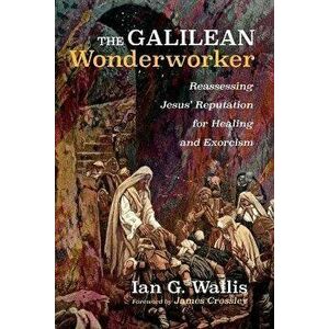 The Galilean Wonderworker, Paperback - Ian G. Wallis imagine