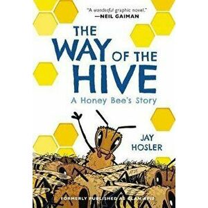 The Way of the Hive: A Honey Bee's Story, Hardcover - Jay Hosler imagine