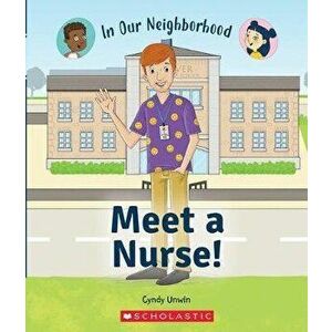 Meet a Nurse! (in Our Neighborhood) (Library Edition), Hardcover - Cynthia Unwin imagine