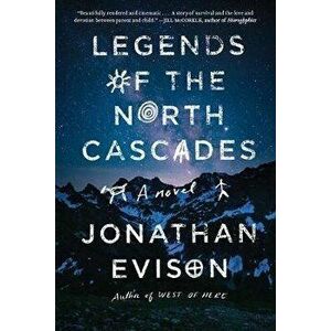 Legends of the North Cascades, Hardcover - Jonathan Evison imagine