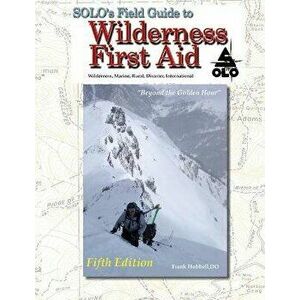 SOLO Field Guide to Wilderness First Aid, Paperback - Frank Hubbell imagine