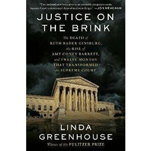 Justice on the Brink: The Death of Ruth Bader Ginsburg, the Rise of Amy Coney Barrett, and Twelve Months That Transformed the Supreme Court - Linda Gr imagine