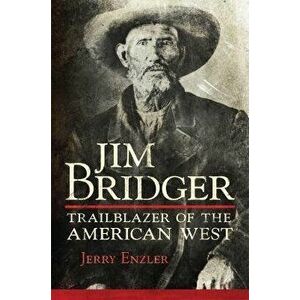 Jim Bridger: Trailblazer of the American West, Hardcover - Jerry Enzler imagine