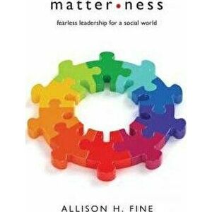 Matterness: Fearless Leadership For A Social World, Hardcover - Allison H. Fine imagine