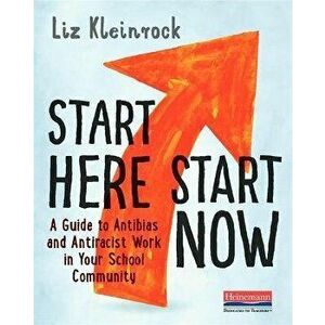 Start Here, Start Now: A Guide to Antibias and Antiracist Work in Your School Community, Paperback - Liz Kleinrock imagine
