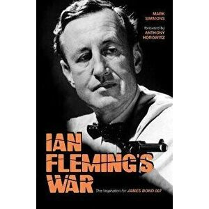 Ian Fleming's War: The Inspiration for 007, Hardcover - Mark Simmons imagine