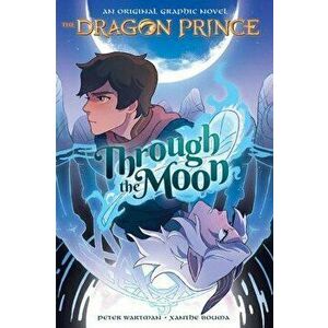 Through the Moon (the Dragon Prince Graphic Novel #1) (Library Edition), Library Binding - Peter Wartman imagine