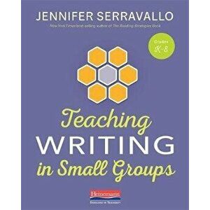 Teaching Writing in Small Groups, Paperback - Jennifer Serravallo imagine
