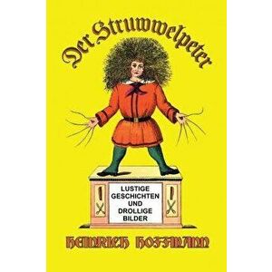 Der Struwwelpeter: Lustige Geschichten und Drollige Bilder, Hardcover - Heinrich Hoffmann imagine