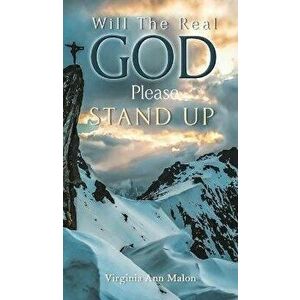 Will the Real God Please Stand Up, Hardcover - Virginia Ann Malon imagine