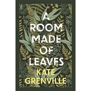 A Room Made of Leaves, Hardcover - Kate Grenville imagine
