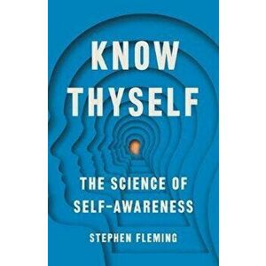 Know Thyself: The Science of Self-Awareness, Hardcover - Stephen M. Fleming imagine