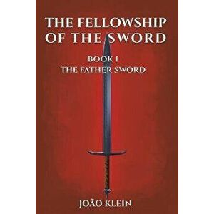The Fellowship of the Sword, Paperback - João Klein imagine