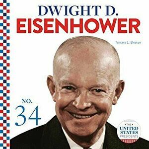 Dwight D. Eisenhower, Library Binding - Tamara L. Britton imagine
