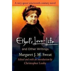 Ethel's Love-Life and Other Writings, Paperback - Margaret J. M. Sweat imagine