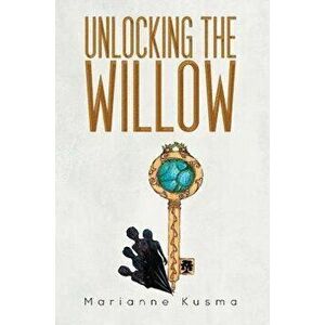 Unlocking the Willow, Hardcover - Marianne Kusma imagine