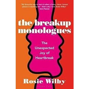 The Breakup Monologues: The Unexpected Joy of Heartbreak, Hardcover - Rosie Wilby imagine
