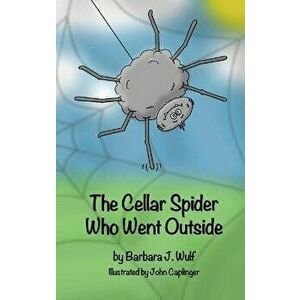 The Cellar Spider Who Went Outside, Hardcover - Barbara J. Wulf imagine